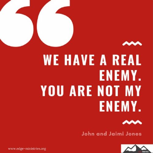 We have a Real Enemy. You are Not my enemy.